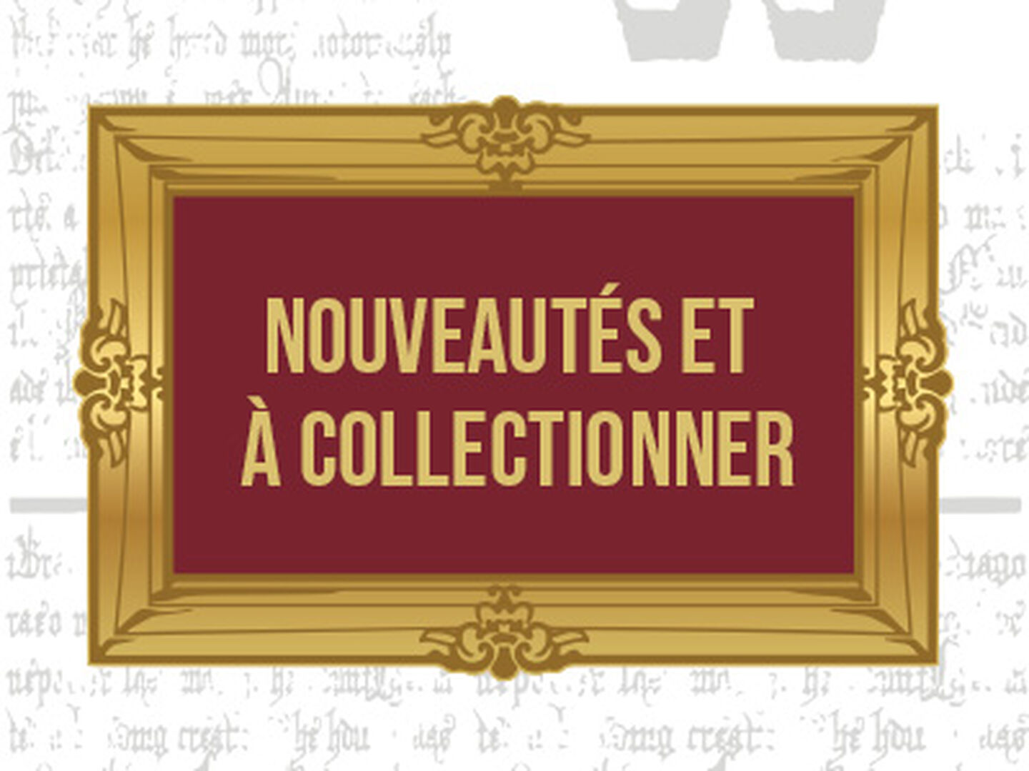 NOUVEAUTÉS ET À COLLECTIONNER