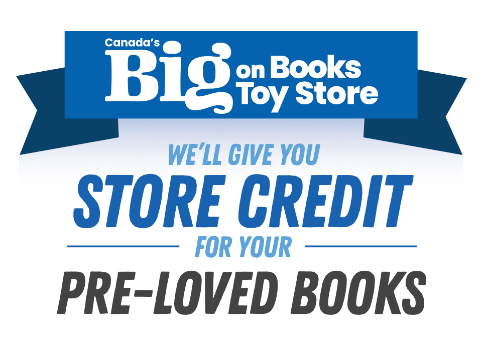 Canada's Big on Books Toy Store. We'll give you store credit for your pre-loved books