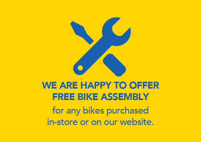 WE ARE HAPPY TO OFFER FREE BIKE ASSEMBLY for any bikes purchased in-store or on our website.