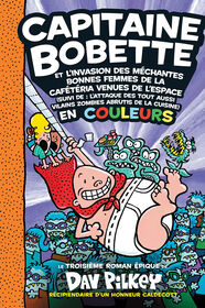 Capitaine Bobette N 3 : L'invasion des méchantes bonnes femmes de la cafétéria venues de l'espace