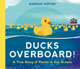 Ducks Overboard!: A True Story of Plastic in Our Oceans - &Eacute;dition anglaise