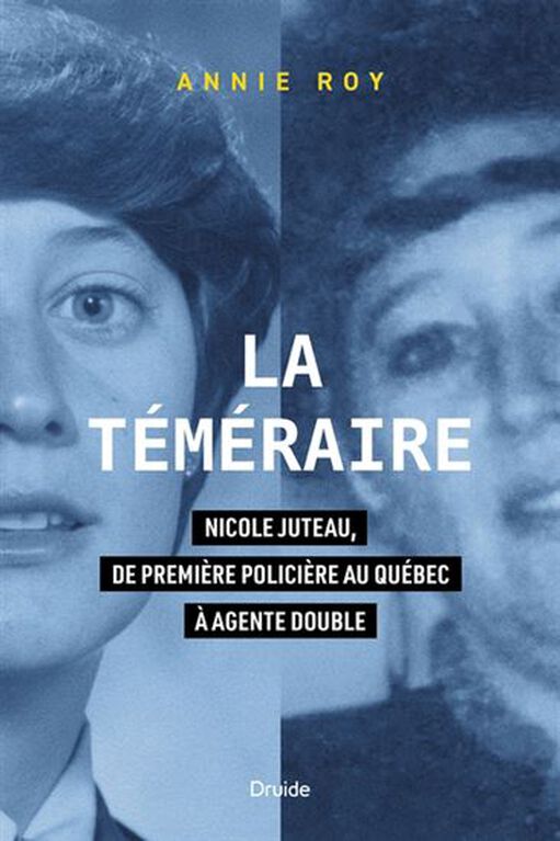 La téméraire - Nicole Juteau, de première policière au Québec à agente double - French Text