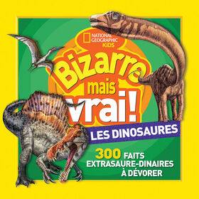 National Geographic Kids: Bizarre mais vrai! Les dinosaures - French Edition