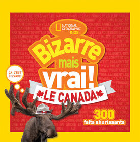 National Geographic Kids : Bizarre mais vrai! Le Canada - French Edition