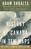 A History of Canada in Ten Maps - English Edition