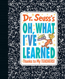 Dr. Seuss's Oh, What I've Learned: Thanks to My TEACHERS! - Édition anglaise