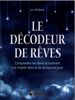 Le décodeur de rêves: Comprendre nos rêves et comment s'en inspirer dans la vie de tous les jours