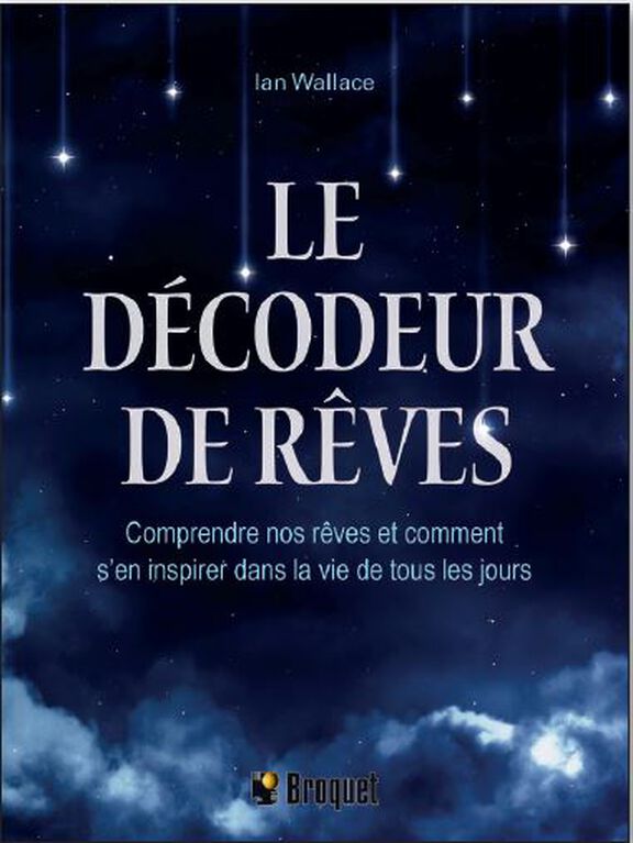 Le décodeur de rêves: Comprendre nos rêves et comment s'en inspirer dans la vie de tous les jours