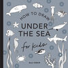 Under the Sea: How to Draw Books for Kids, with Dolphins, Mermaids, and Ocean Animals - English Edition