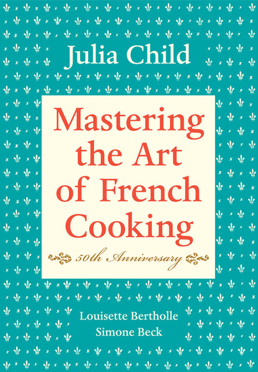 Mastering the Art of French Cooking, Volume I - English Edition