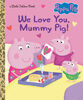 We Love You, Mummy Pig! (Peppa Pig) - Édition anglaise