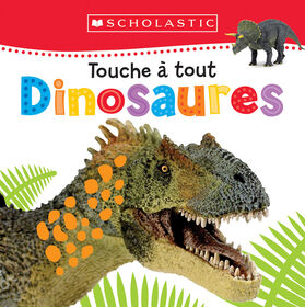 Apprendre avec Scholastic : Touche à tout : Dinosaures - Édition française