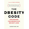 The Obesity Code: Unlocking the Secrets of Weight Loss (Why Intermittent Fasting Is the Key to Controlling Your Weight) - English Edition