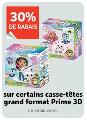 30% DE RABAIS 
sur certains casse-têtes grand format Prime 3D