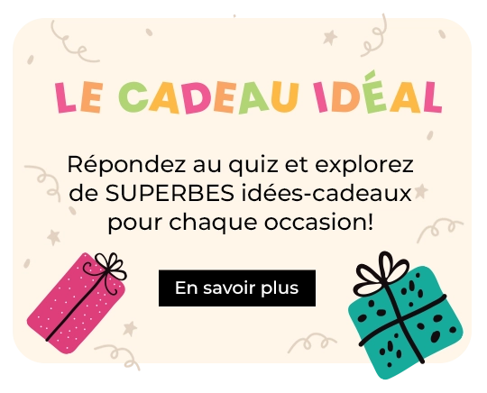 Le cadeau idéal. Répondez au quiz et explorez de SUPERBES idées-cadeaux pour chaque occasion!